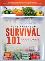 Survival 101 Food Storage: A Step by Step Beginners Guide on Preserving Food and What to Stockpile While Under Quarantine