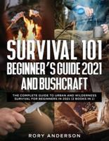 Survival 101 Beginner's Guide 2021 AND Bushcraft: The Complete Guide To Urban And Wilderness Survival For Beginners in 2021 (2 Books In 1)