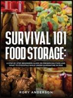 Survival 101 Food Storage: A Step by Step Beginners Guide on Preserving Food and What to Stockpile While Under Quarantine in 2021