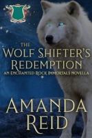 The Wolf Shifter's Redemption: An Enchanted Rock Immortals Novella