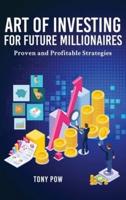 Art of Investing for Future Millionaires: Proven and Profitable Strategies