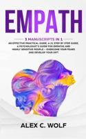 Empath: 3 Manuscripts in 1 - An Effective Practical Guide, A 21 Step by Step Guide, A Psychologist's Guide for Empaths and Highly Sensitive People - Overcome Your Fears and Develop Your Gift