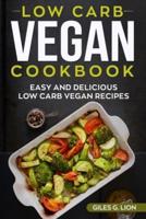 Low Carb Vegan Cookbook: Easy and Delicious Low Carb Vegan Recipes