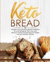 Keto Bread: The Best Low-Carb Keto Bread Cookbook for Your Ketogenic Diet - Easy and Quick Gluten-Free Recipes for Weight Loss and a Healthy Lifestyle