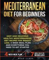 Mediterranean Diet for Beginners: Easy and Delicious Healthy Mediterranean Diet Recipes for Weight Loss. 4-Week Meal Plan. Everything You Need to Get Started