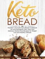 Keto Bread: The Best Low-Carb Keto Bread Cookbook for Your Ketogenic Diet - Easy and Quick Gluten-Free Recipes for Weight Loss and a Healthy Lifestyle