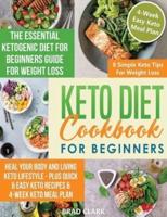 Keto diet cookbook for beginners: The Essential Ketogenic Diet for Beginners Guide for Weight Loss, Heal your Body and Living Keto Lifestyle - Plus Quick & Easy Keto Recipes & 4-Week Keto Meal Plan