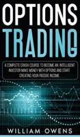 Options Trading: A Complete Crash Course to Become an Intelligent Investor - Make Money with Options and Start Creating Your Passive Income