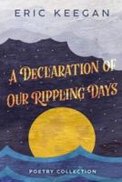 A Declaration of Our Rippling Days