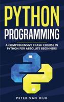 Python Programming: A Comprehensive Crash Course in Python Language for Absolute Beginners