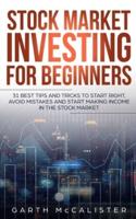 Stock Market Investing For Beginners: 31 Best Tips and Tricks to Start Right, Avoid Mistakes, and Start Making Income in the Stock Market