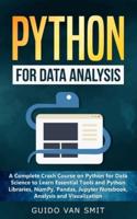 Python For Data Analysis: A Complete Crash Course on Python for Data Science to Learn Essential Tools and Python Libraries, NumPy, Pandas, Jupyter Notebook, Analysis and Visualization