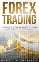 Forex Trading: A Complete Beginner's Guide to Start Investing with Forex Trading