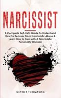 Narcissist: A Complete Guide to Understand How to Recover from Narcissistic Abuse and Learn How to Deal with Narcissistic Personality Disorder
