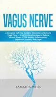 Vagus Nerve: A Complete Self Help Guide to Stimulate and Activate  Vagal Tone - A Self Healing Exercises to Reduce Chronic Illness, PTSD, Anxiety, Inflammation, Depression, Trauma, and Anger