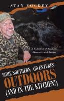 Some Southern Adventures Outdoors (and in the Kitchen!): A Collection of Southern Adventures and Recipes
