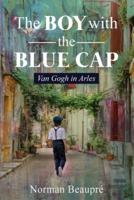 The Boy With the Blue Cap: Van Gogh in Arles