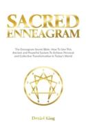 Sacred Enneagram: The Enneagram Secret Bible. How to Use This Ancient and Powerful System to Achieve Personal and Collective Transformation in Today's World
