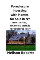 Foreclosure Investing  with Homes for Sale in NY: How to Find, Finance & Market Foreclosures in NY