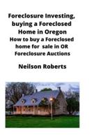 Foreclosure Investing, buying a Foreclosed Home in Oregon: How to buy a Foreclosed home for sale in OR Foreclosure Auctions
