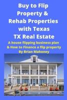 Buy to Flip Property & Rehab Properties  with Texas TX Real Estate: A house flipping business plan & How to Finance a flip property