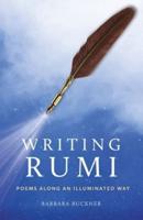 Writing Rumi: Poems Along an Illuminated Way