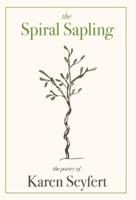 The Spiral Sapling: The Poetry of Karen Seyfert