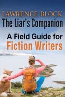 The Liar's Companion: A Field Guide for Fiction Writers
