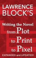 Writing the Novel from Plot to Print to Pixel: Expanded and Updated