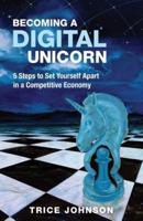 Becoming a Digital Unicorn: 5 Steps to Set Yourself Apart in a Competitive Economy