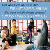 Look What I See! Where Can I Be? With My Animal Friends / ãMira Lo Que Veo! +Dónde Crees Que Estoy? Con Mis Amigos Los Animales