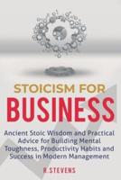 Stoicism for Business: Ancient stoic wisdom and practical advice for building mental toughness, productivity habits and success in modern management!