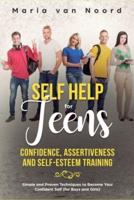 Self Help for Teens: Confidence, Assertiveness and Self-Esteem Training (3 in 1)  Simple and Proven Techniques to Become Your Confident Self  (for Boys and Girls)