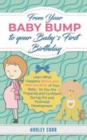 From Your Baby Bump To Your Baby´s First Birthday: Learn What Happens Before and After the Birth of Your Baby - So You Are Prepared and Confident During Pre and Postnatal Development