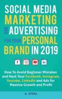 Social Media Marketing and Advertising for your Personal Brand in 2019: How To Avoid Beginner Mistakes and Hack Your Facebook, Instagram, Youtube, LinkedIn and Ads for Massive Growth and Profit