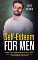 Self Esteem for Men: 5 Simple But Overlooked Methods to Start an Inner Journey and Which Will Stop You Being a Doormat