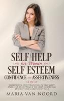 Self Help For Women: Self-Esteem, Confidence and Assertiveness (3 in 1) Workbook and Training in Self-Love and Self-Acceptance to Stop Doubting and be Your Confident Self