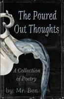 The Poured Out Thoughts: A Collection of Poetry