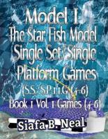 Model I - The Star Fish Model - Single Set/Single Platform Games (S.S./S.P. 1.1 G( 4-6), Book 1 Vol. 1 Games(4-6): Book 2