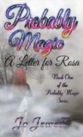 Probably Magic:  A Letter for Rosa