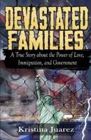 Devastated Families: A true story about the power of love, immigration, and government