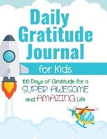 Daily Gratitude Journal for Kids: 100 Days of Gratitude for a Super Awesome and Amazing Life