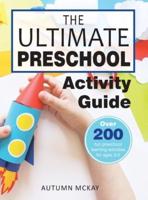 The Ultimate Preschool Activity Guide: Over 200 Fun Preschool Learning Activities for Kids Ages 3-5