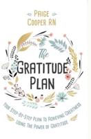 The Gratitude Plan: Your Step-By-Step Plan to Achieving Greatness Using the Power of Gratitude