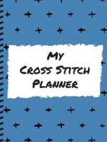 My Cross Stitch Planner: Cross Stitchers Journal   DIY Crafters   Hobbyists   Pattern Lovers   Collectibles   Gift For Crafters   Birthday   Teens   Adults   How To   Needlework Grid Templates