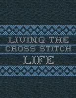 Living The Cross Stitch Life: Cross Stitchers Journal   DIY Crafters   Hobbyists   Pattern Lovers   Collectibles   Gift For Crafters   Teens   Adults   How To   Needlework Grid Templates