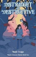 Distraught and Destructive: Maple's Fantastic Stories Book Two