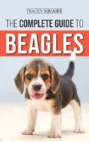 The Complete Guide to Beagles: Choosing, Housebreaking, Training, Feeding, and Loving Your New Beagle Puppy