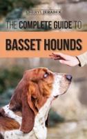 The Complete Guide to Basset Hounds: Choosing, Raising, Feeding, Training, Exercising, and Loving Your New Basset Hound Puppy