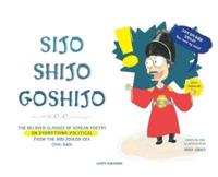 Sijo Shijo Goshijo: THE BELOVED CLASSICS OF KOREAN POETRY ON EVERYTHING POLITICAL FROM THE MID-JOSEON ERA (1441|1689)